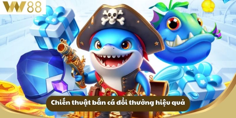 Khám Phá Tựa Game Bắn Cá Đổi Thưởng Hot Hit Tại W88 3 Chiến thuật bắn cá đổi thưởng hiệu quả