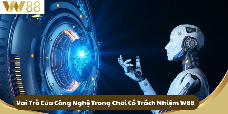 Chơi Có Trách Nhiệm W88 - Bảo Vệ Niềm Vui Của Bạn 3 Vai Trò Của Công Nghệ Trong Chơi Có Trách Nhiệm W88