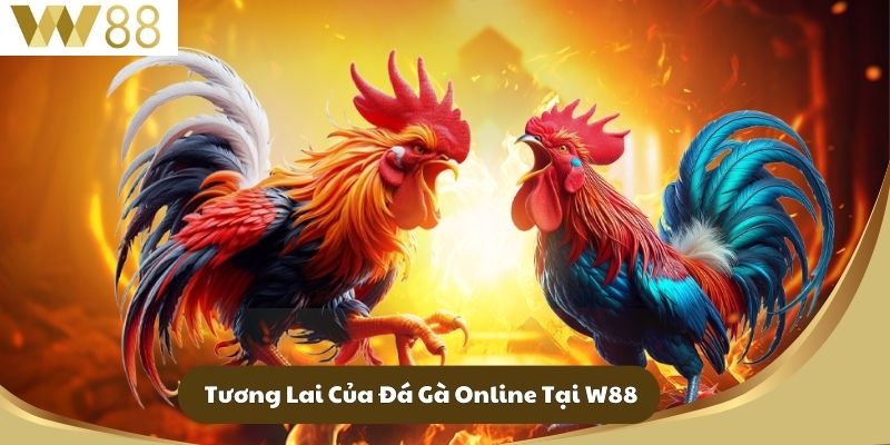 Đá Gà W88 - Hành Trình Đầy Hấp Dẫn Và Kịch Tính 4 Tương Lai Của Đá Gà Online Tại W88