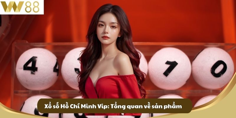 Xổ Số Hồ Chí Minh Vip - Chơi Xổ Số Đẳng Cấp Tại Nhà Cái W88 2 Xổ số Hồ Chí Minh Vip: Tổng quan về sản phẩm