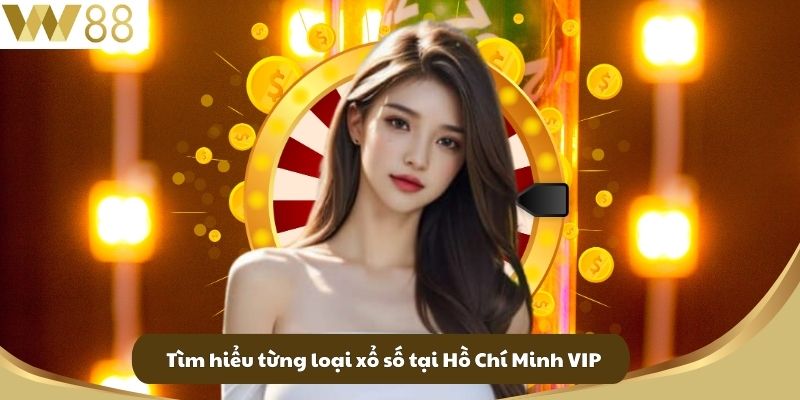 Xổ Số Hồ Chí Minh Vip - Chơi Xổ Số Đẳng Cấp Tại Nhà Cái W88 3 Tìm hiểu từng loại xổ số tại Hồ Chí Minh VIP