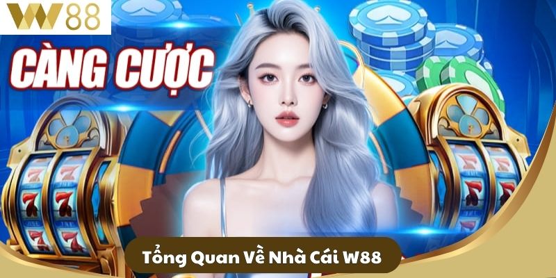Hướng Dẫn W88 - Các Thao Tác Cá Cược Cơ Bản Nhất 1 Tổng Quan Về Nhà Cái W88