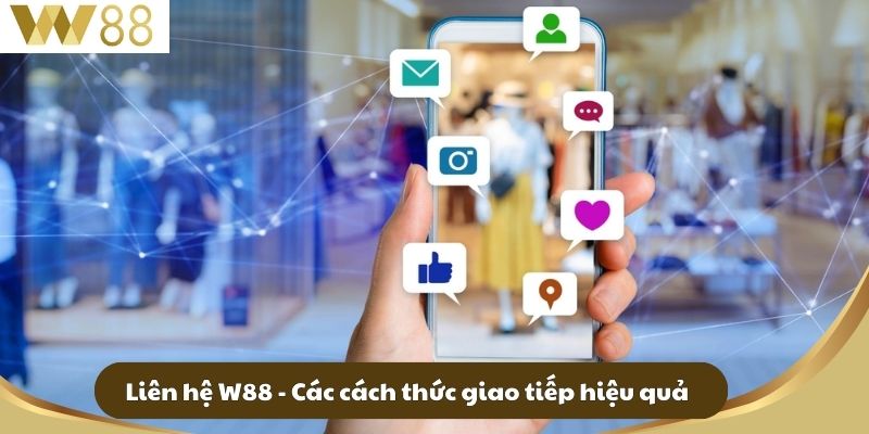 Cách Liên Hệ W88 Để Trải Nghiệm Giải Trí Tối Ưu Cá Cược 2 Liên hệ W88 - Các cách thức giao tiếp hiệu quả