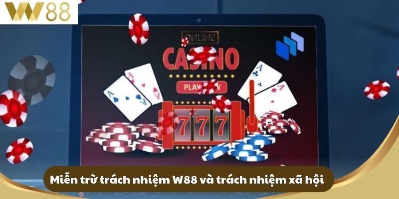 Miễn Trừ Trách Nhiệm W88 - Tìm Hiểu Quy Định Và Lợi Ích 4 Miễn trừ trách nhiệm W88 và trách nhiệm xã hội