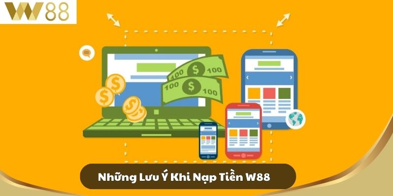 Nạp Tiền W88 - Hướng Dẫn Chi Tiết Cho Người Chơi 3 Những Lưu Ý Khi Nạp Tiền W88