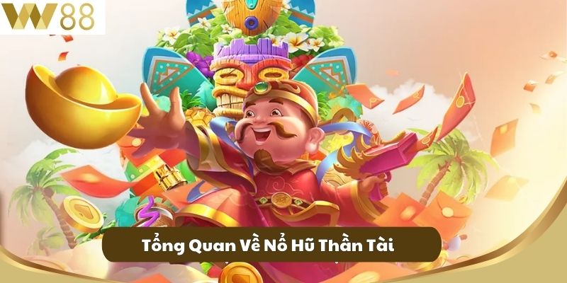 Nổ Hũ Thần Tài - Chơi Vì Đam Mê Trúng Thưởng Lớn 2 Tổng Quan Về Nổ Hũ Thần Tài