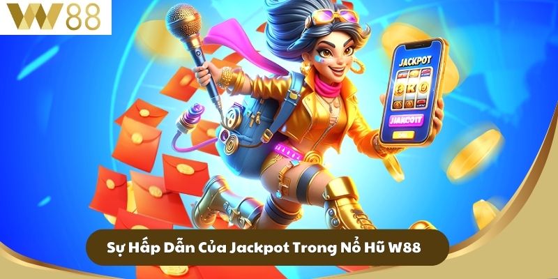 Nổ Hũ W88 - Game Slot Hấp Dẫn Thú Vị Nhất Năm 2025 3 Sự Hấp Dẫn Của Jackpot Trong Nổ Hũ W88