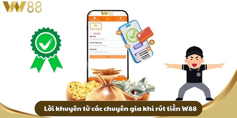 Rút Tiền W88 - Hướng Dẫn Chi Tiết Và Lưu Ý Cho Người Chơi 4 Lời khuyên từ các chuyên gia khi rút tiền W88