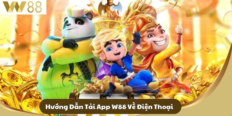 Tải App W88 - Trải Nghiệm Giải Trí Đỉnh Cao Trong Tầm Tay 2 Hướng Dẫn Tải App W88 Về Điện Thoại