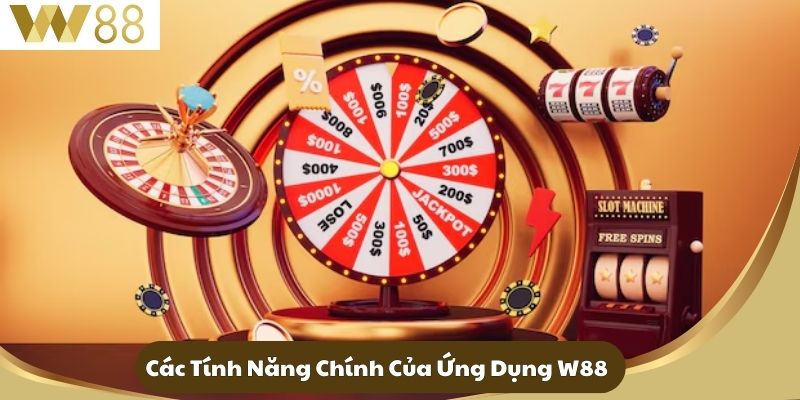 Tải App W88 - Trải Nghiệm Giải Trí Đỉnh Cao Trong Tầm Tay 3 Các Tính Năng Chính Của Ứng Dụng W88