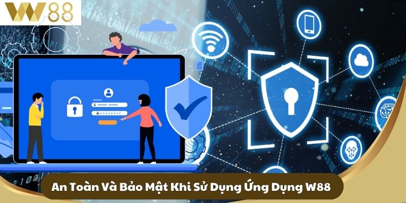 Tải App W88 - Trải Nghiệm Giải Trí Đỉnh Cao Trong Tầm Tay 4 An Toàn Và Bảo Mật Khi Sử Dụng Ứng Dụng W88
