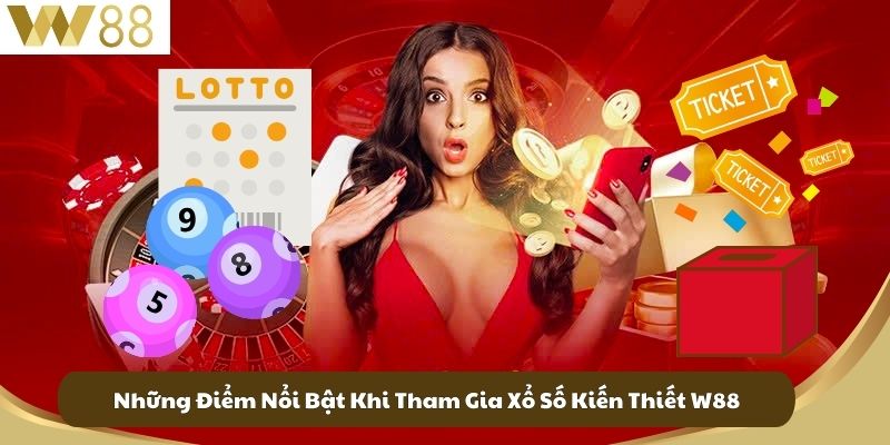 Xổ Số Kiến Thiết – Cơ Hội Đổi Đời, Minh Bạch và Hợp Pháp Tại Việt Nam 3 Những Điểm Nổi Bật Khi Tham Gia Xổ Số Kiến Thiết W88