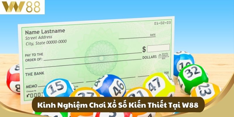 Xổ Số Kiến Thiết – Cơ Hội Đổi Đời, Minh Bạch và Hợp Pháp Tại Việt Nam 4 Kinh Nghiệm Chơi Xổ Số Kiến Thiết Tại W88