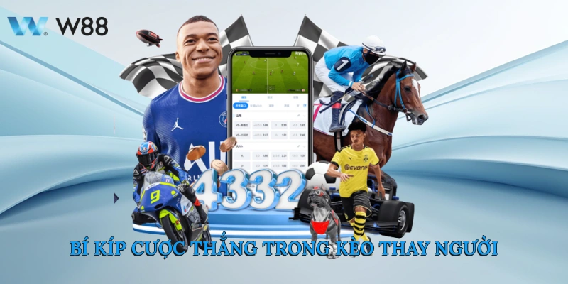 Cách Chơi Kèo Thay Người Và Soi Kèo Tại Trang W88 4 Bí Kíp Cược Thắng Trong Kèo Thay Người