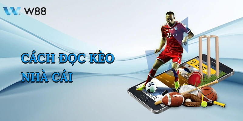Cách Đọc Kèo Nhà Cái Cực Chuẩn Kiếm Tiền Cực Ngon Tại W88 1 cach-doc-keo-nha-cai-1