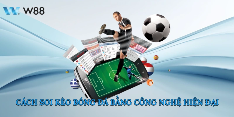 Cách Soi Kèo Bóng Đá Từ Các Chuyên Gia Hàng Đầu Tại W88 3 Cách Soi Kèo Bóng Đá Bằng Công Nghệ Hiện Đại