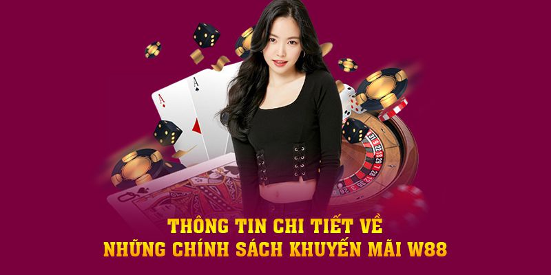 Danh Sách Khuyến Mãi W88 Hấp Dẫn Không Thể Bỏ Lỡ 2 Top 7 Khuyến Mãi W88 Hot Nhất Hiện Nay