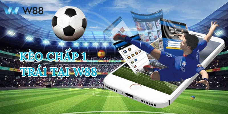 Keo Chấp 1 Trái Và Hướng Dẫn Cách Xác định Kèo Tại W88 1 keo-chap-1-trai-tai-w88-1