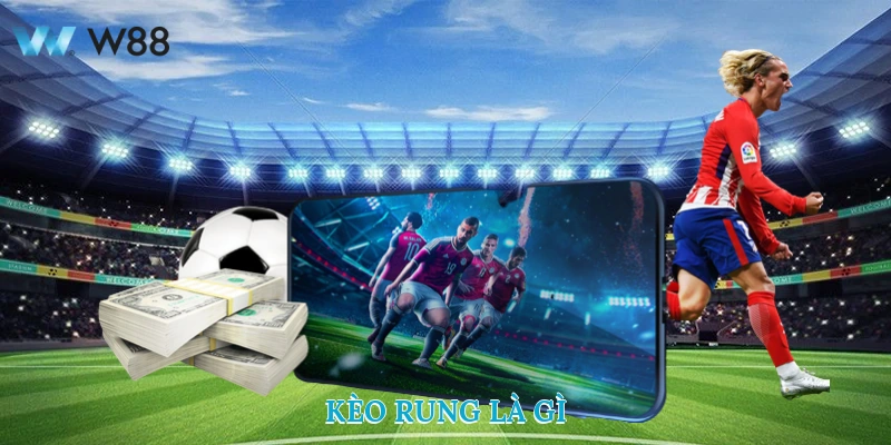 Kèo Rung Là Gì Và Cách Đánh Kèo Rung Tại Nhà Cái W88 2 Kèo Rung Là Gì