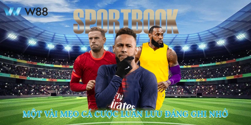 Đọc Vị Kèo Luân Lưu Chuẩn Xác – Cá Cược Tự Tin Cùng W88 4 Một Vài Mẹo Cá Cược Luân Lưu Đáng Ghi Nhớ