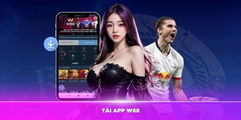 Đừng Bỏ Lỡ Cơ Hội Tải App W88 Nhận Quà Cực Hấp Dẫn 2 Chương Trình Tải App W88 Nhận Quà