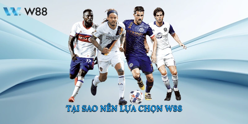 Cách Đọc Kèo Nhà Cái Cực Chuẩn Kiếm Tiền Cực Ngon Tại W88 4 Tại sao nên lựa chọn W88?