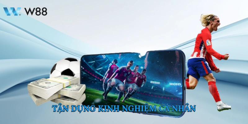 Kèo Tài Xỉu 3 Trái Cách Chơi Thắng Đậm Tại Nhà Cái W88 4 Tận Dụng Kinh Nghiệm Cá Nhân