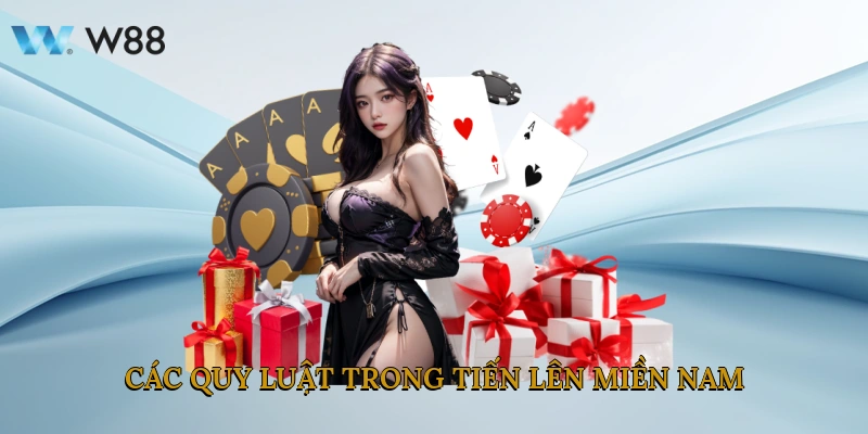 Tiến Lên Miền Nam W88 - Trò Chơi Bài Kịch Tính Hấp Dẫn 2025 3 các quy luật trong Tiến Lên Miền Nam