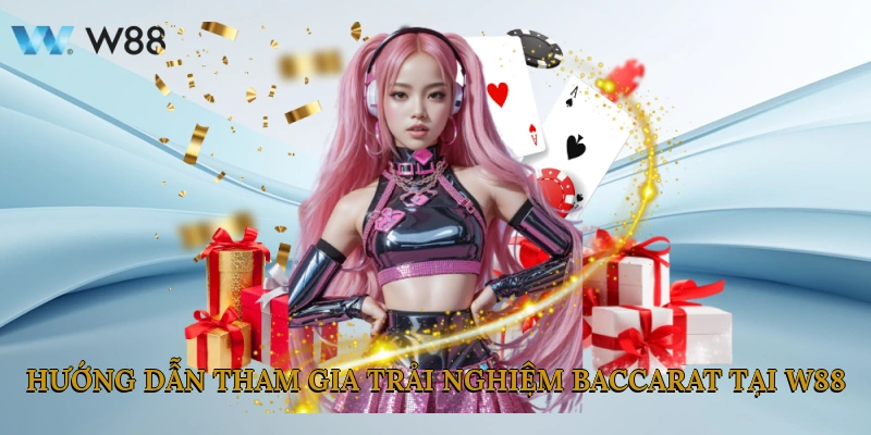 Baccarat - Khám Phá Game Casino Yêu Thích Của Tân Thủ W88 4 Hướng Dẫn Tham Gia Trải Nghiệm Baccarat Tại W88