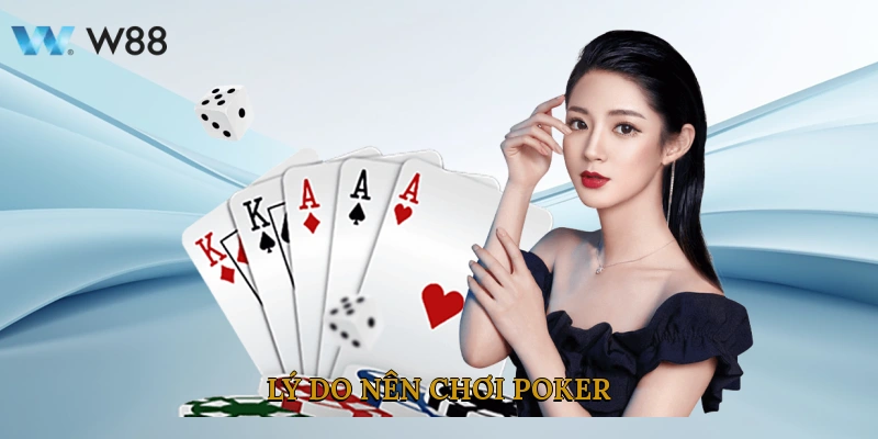 Poker W88 Trực Tuyến Hướng Dẫn Cách Chơi Và Mẹo Chiến Thắng 3 Lý Do Nên Chơi Poker