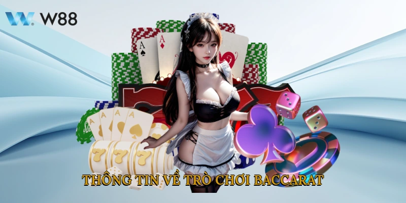 Baccarat - Khám Phá Game Casino Yêu Thích Của Tân Thủ W88 2 Thông Tin Về Trò Chơi Baccarat