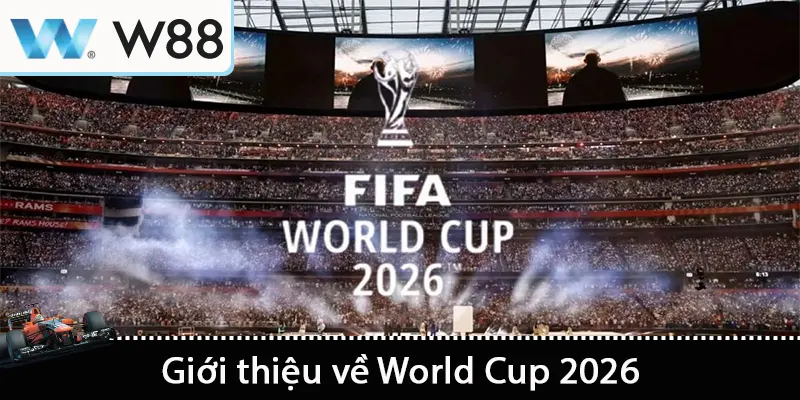 World Cup 2026 – Cùng W88 Khám Phá Giải Bóng Hấp Dẫn Số 1 2 Giới thiệu về World Cup 2026