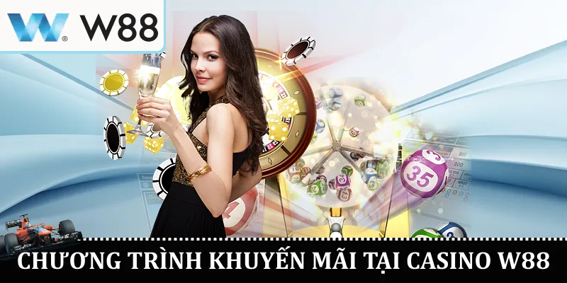 Casino W88 - Chơi An Toàn Giải Trí Không Giới Hạn 3 Chương Trình Khuyến Mãi Tại Casino W88